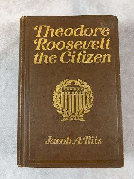 1904 dated book "Theodore Roosevelt the Citizen" by Jacob A. Riis